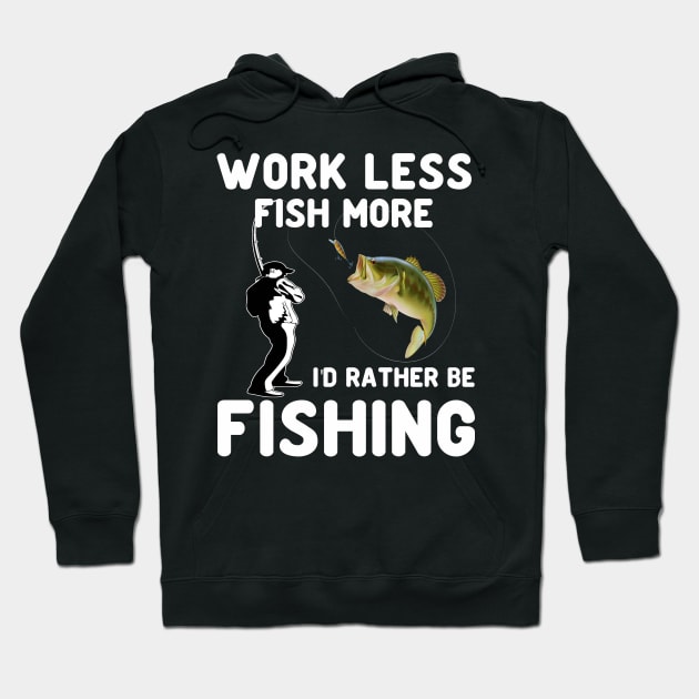 work less fish more ID rather be fishing Hoodie by peskybeater